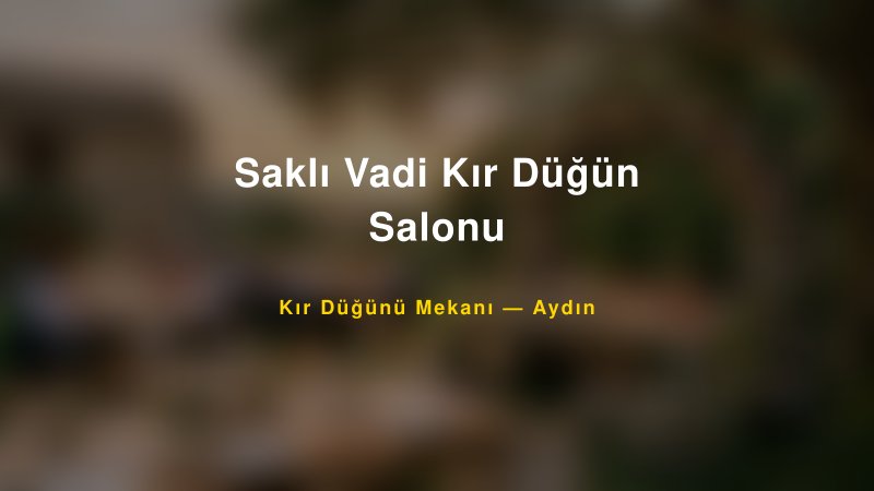 Saklı Vadi Kır Düğün Salonu Aydın Kır Düğünü Mekanı