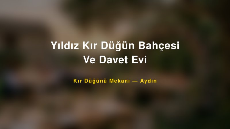 Yıldız Kır Düğün Bahçesi Ve Davet Evi Aydın Kır Düğünü Mekanı
