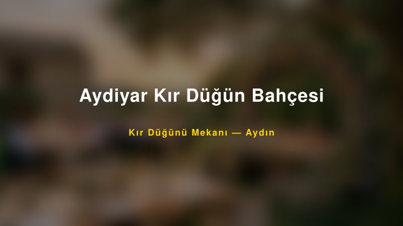 Aydiyar Kır Düğün Bahçesi Aydın Kır Düğünü Mekanı