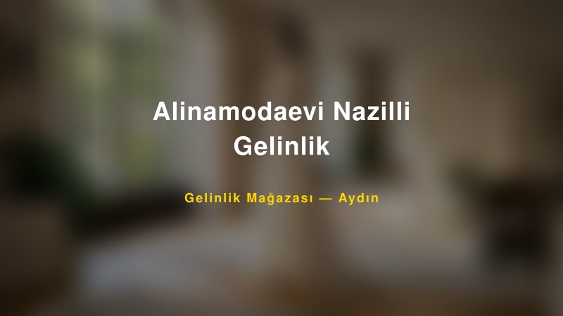 Alinamodaevi Nazilli Gelinlik — Aydın Kır Düğünü Mekanı Rehberi
