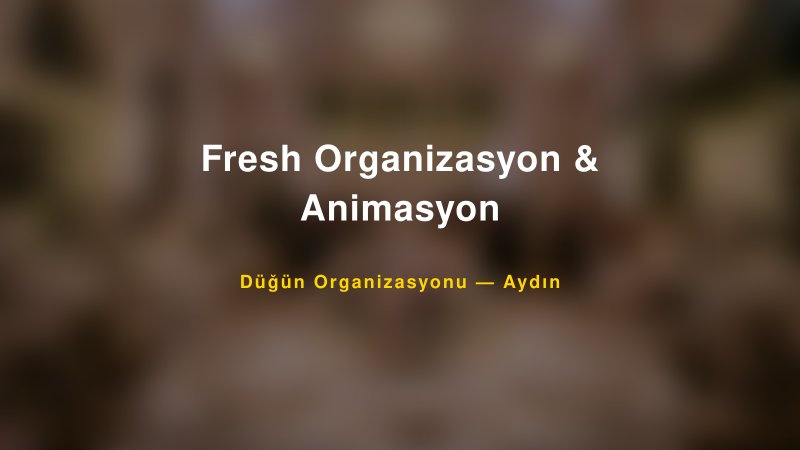 Fresh Organizasyon & Animasyon — Aydın Kır Düğünü Mekanı Rehberi