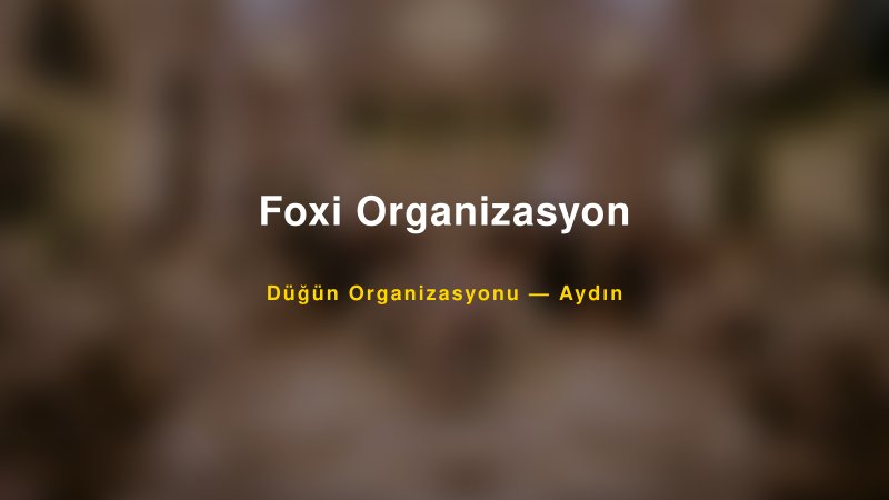Foxi Organizasyon — Aydın Kır Düğünü Mekanı Rehberi