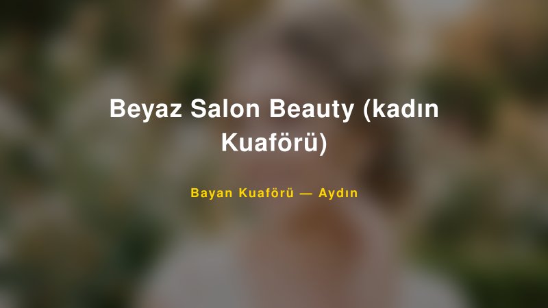 Beyaz Salon Beauty (kadın Kuaförü) — Aydın Kır Düğünü Mekanı Rehberi