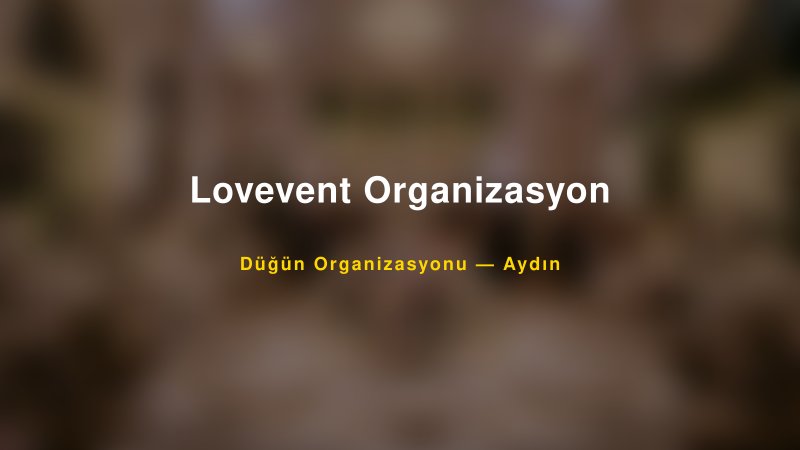 Lovevent Organizasyon Aydın Düğün Organizasyon Firması