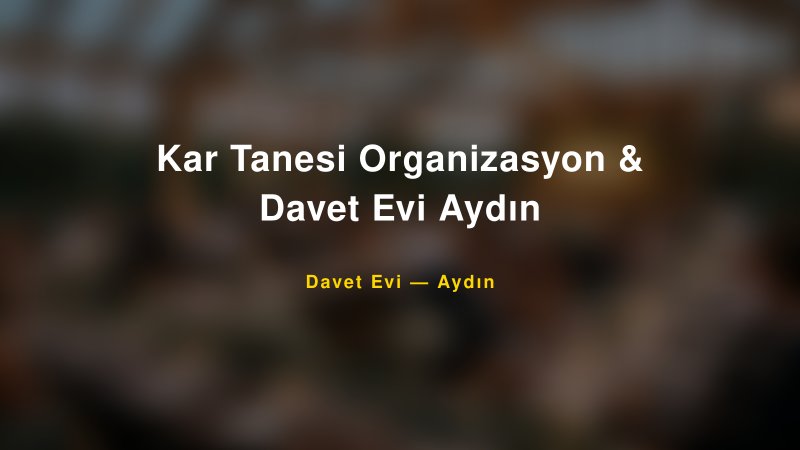 Kar Tanesi Organizasyon & Davet Evi Aydın — Aydın Kır Düğünü Mekanı Rehberi