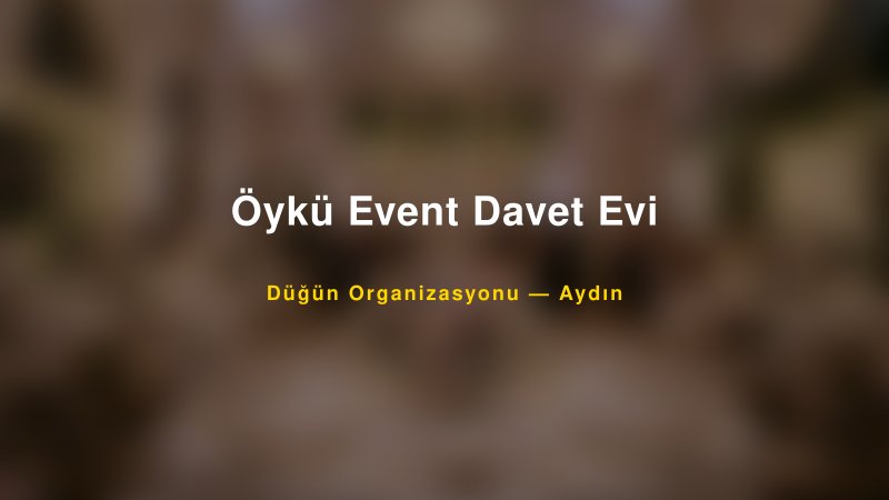 Öykü Event Davet Evi — Aydın Kır Düğünü Mekanı Rehberi