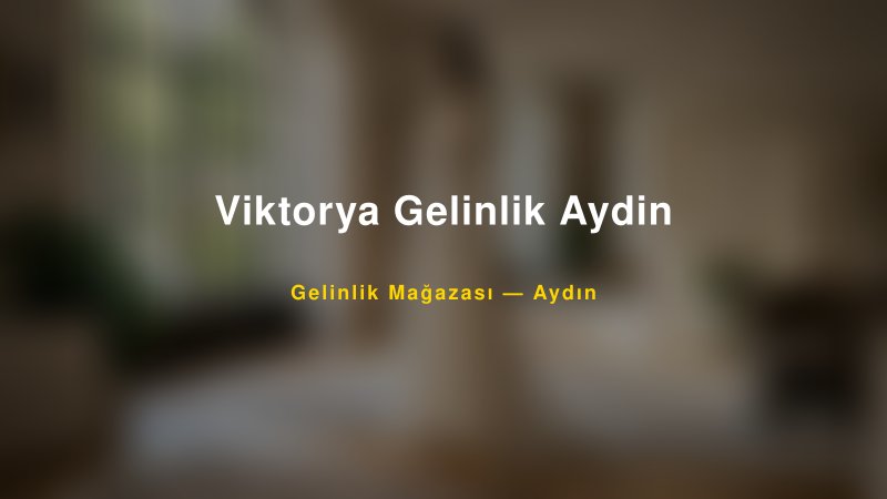Viktorya Gelinlik Aydin Aydın Gelinlik & Moda Evi