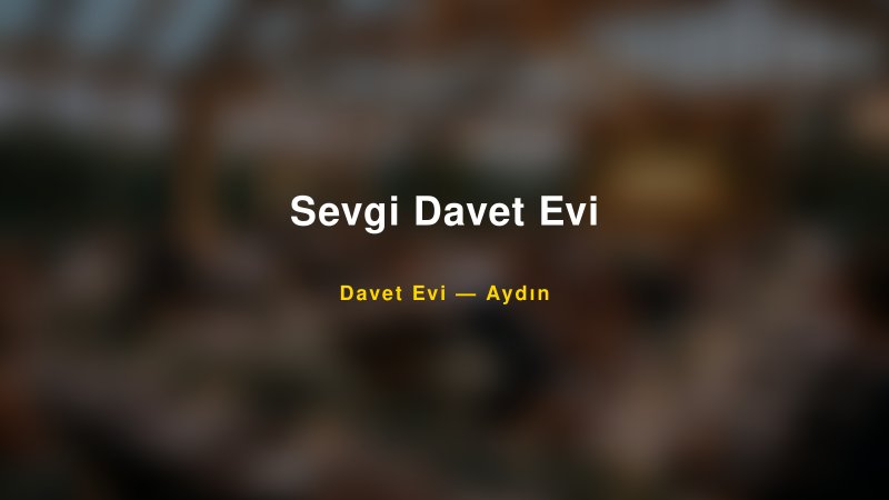 Sevgi Davet Evi — Aydın Kır Düğünü Mekanı Rehberi