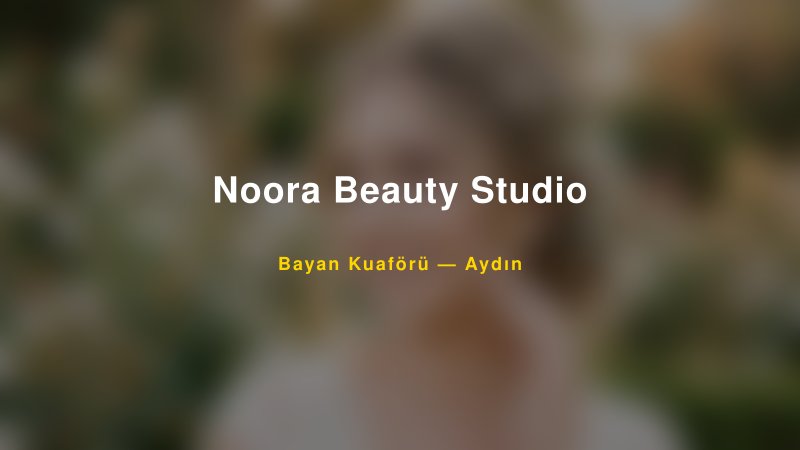 Noora Beauty Studio — Aydın Kır Düğünü Mekanı Rehberi