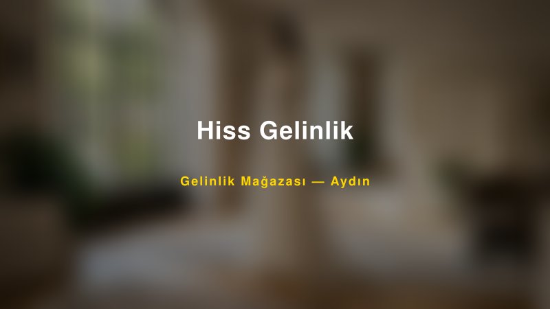 Hiss Gelinlik Aydın Gelinlik & Moda Evi