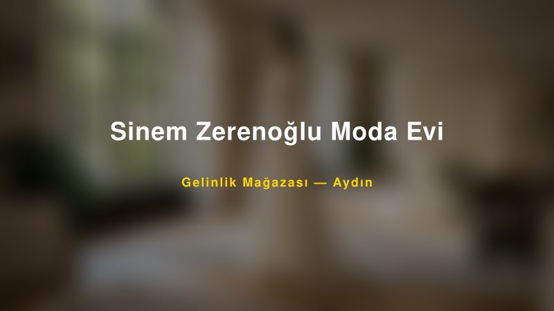 Sinem Zerenoğlu Moda Evi — Aydın Kır Düğünü Mekanı Rehberi