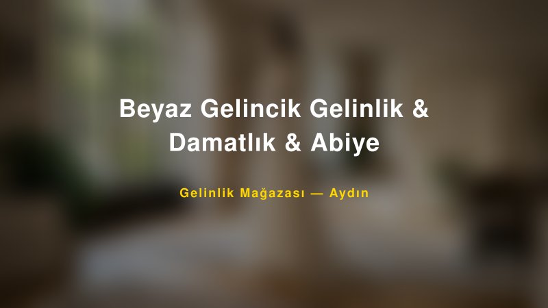 Beyaz Gelincik Gelinlik & Damatlık & Abiye — Aydın Kır Düğünü Mekanı Rehberi