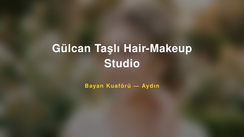 Gülcan Taşlı Hair-Makeup Studio — Aydın Kır Düğünü Mekanı Rehberi
