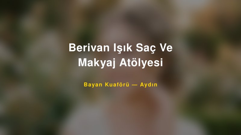 Berivan Işık Saç Ve Makyaj Atölyesi — Aydın Kır Düğünü Mekanı Rehberi