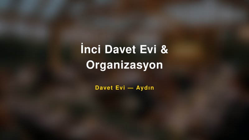 İnci Davet Evi & Organizasyon Nişan ve Davet Organizasyonu İpuçları