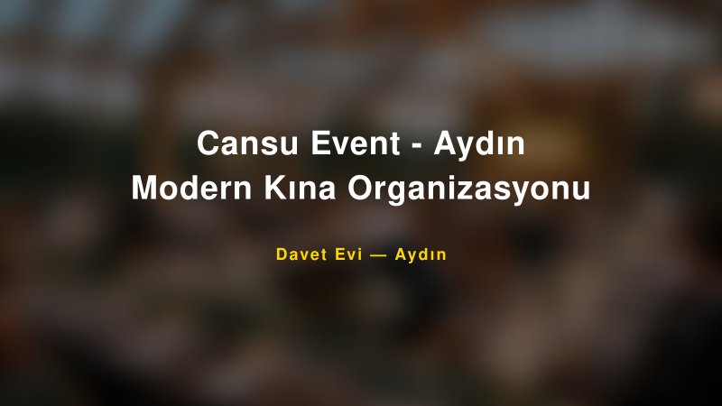Cansu Event - Aydın Modern Kına Organizasyonu Nişan ve Davet Organizasyonu İpuçları — 1